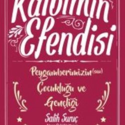 Kalbimin Efendisi Peygamberimizin Çocukluğu ve Gençliği-Salih Suruç
