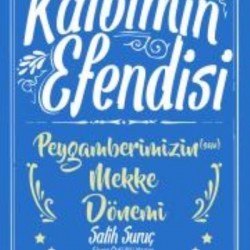 Kalbimin Efendisi Peygamberimizin Mekke Dönemi-Salih Suruç