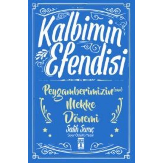Kalbimin Efendisi Peygamberimizin Mekke Dönemi-Salih Suruç