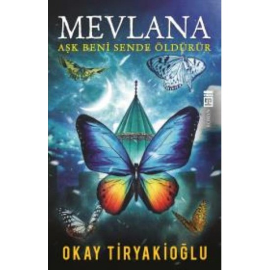 Mevlana Aşk Beni Sende Öldürür-Okay Tiryakioğlu