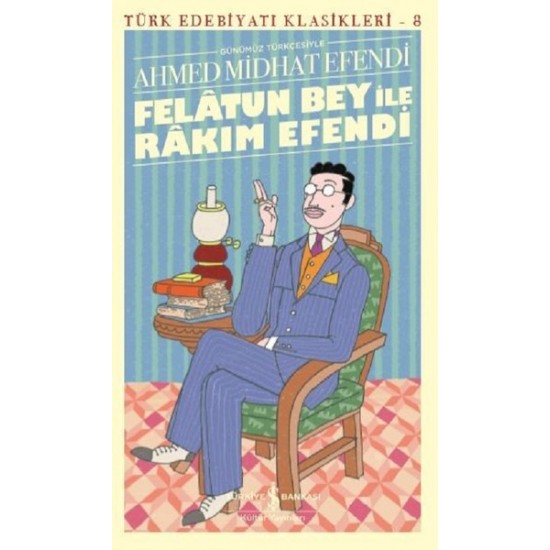 Felatun Bey ile Rakım Efendi Günümüz Türkçesiyle-AHMED MIDHAT EFENDI