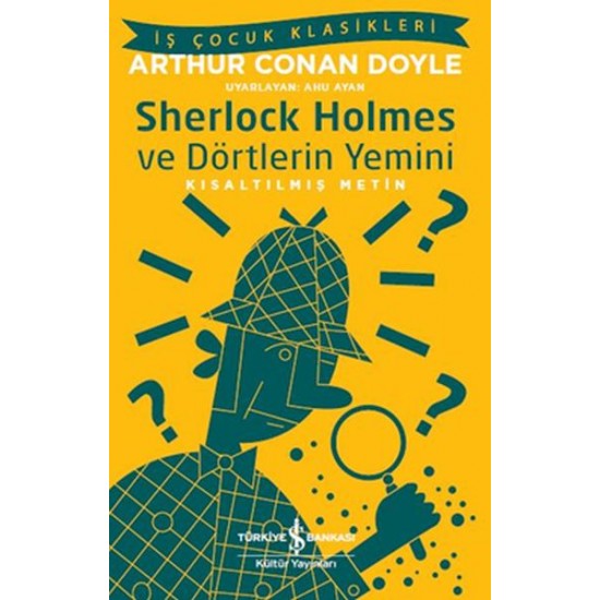 Sherlock Holmes ve Dörtlerin Yemini İş Çocuk Klasikleri Kısaltılmış Metin-SIR ARTHUR CONAN DOYLE