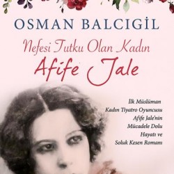 Nefesi Tutku Olan Kadın Afife Jale- Osman Balcıgil