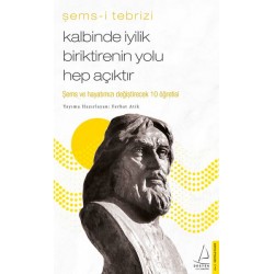 Kalbinde İyilik Biriktirenin Yolu Hep Açıktır Şems ve Hayatınızı Değiştirecek 10 Öğretisi-ŞEMS I TEBRIZI