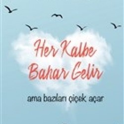 Her Kalbe Bahar Gelir Ama Bazıları Çiçek Açar- EZGIN KILIÇ