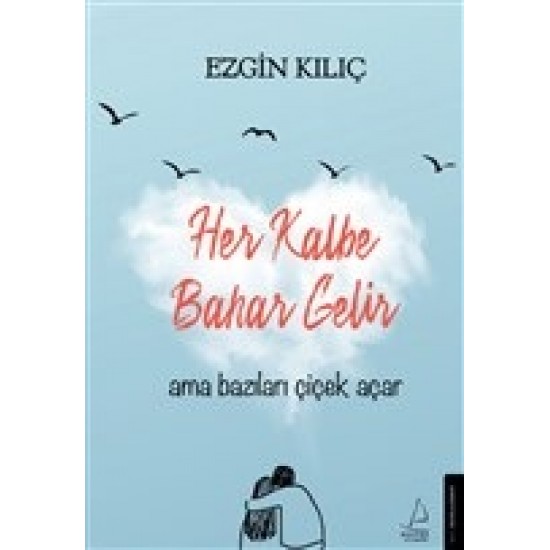 Her Kalbe Bahar Gelir Ama Bazıları Çiçek Açar- EZGIN KILIÇ