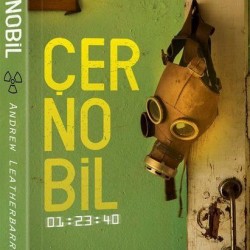 Çernobil Akılalmaz Gerçekleriyle Dünyanın En Büyük Nükleer Felaketi-ANDREW LEATHERBARROW
