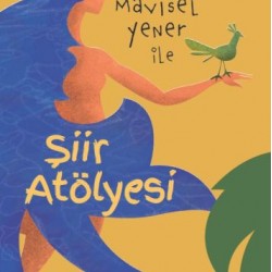 Mavisel Yener ile Şiir Atölyesi- MAVISEL YENER