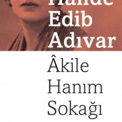 Akile Hanım Sokağı-HALIDE EDİB ADIVAR