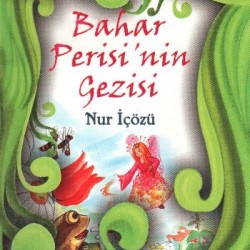 Altın Doğa Öyküleri Bahar Perisinin Gezisi 1-NUR İÇÖZÜ