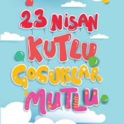 23 Nisan Kutlu Çocuklar Mutlu-GÜVEN ÇEVIK
