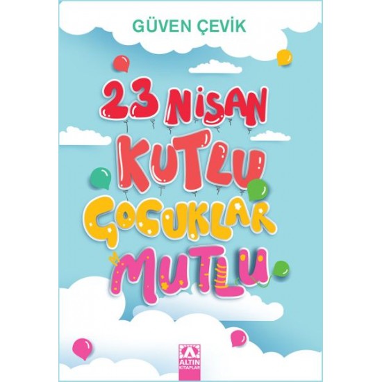 23 Nisan Kutlu Çocuklar Mutlu-GÜVEN ÇEVIK
