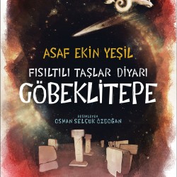 Fısıltılı Taşlar Diyarı Göbeklitepe-ASAF EKIN YEŞIL