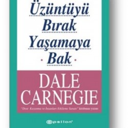 Üzüntüyü Bırak Yaşamaya Bak-Dale Carnegie