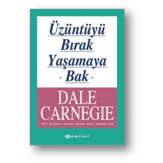 Üzüntüyü Bırak Yaşamaya Bak-Dale Carnegie