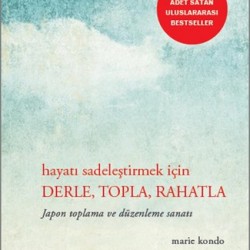 Hayatı Sadeleştirmek İçin Derle, Topla, Rahatla-MARIE KONDO