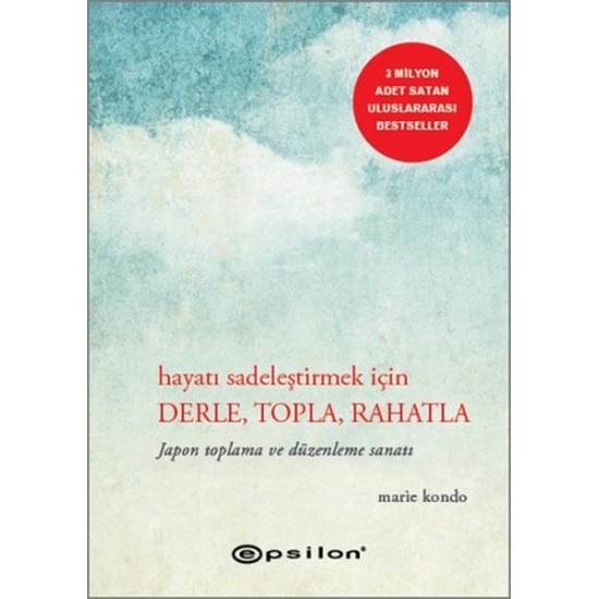 Hayatı Sadeleştirmek İçin Derle, Topla, Rahatla-MARIE KONDO