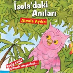 Huysuz, Sakar ve Yalnız Bay Kuşun İsoladaki Anıları-ALMILA AYDIN